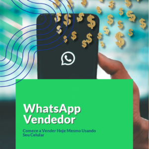 WhatsApp Vendedor: Comece a Vender Hoje Mesmo Usando Seu Celular