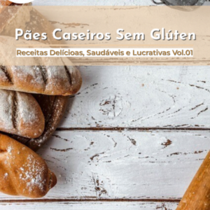 Pães Caseiros Sem Glúten: receitas deliciosas, saudáveis e lucrativas